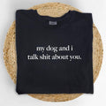 MAPTEES My Dog And I Talk About You Comfort Colors Shirt, Sarcastic Dog Mom T-shirt, Funny Sarcastic Graphic Tee, Funny Saying Clothing